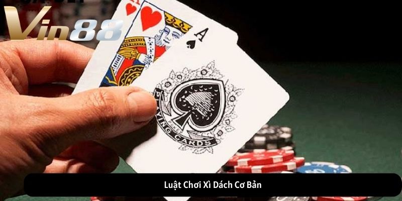 Luật Chơi Xì Dách Cơ Bản