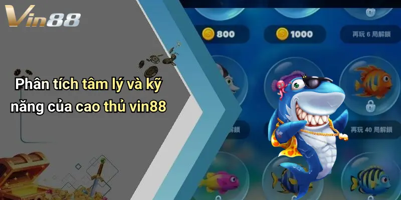 Phân tích tâm lý và kỹ năng của cao thủ vin88